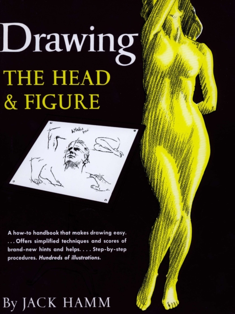 Drawing the Head and Figure: A How-To Handbook That Makes Drawing Easy - Jack Hamm