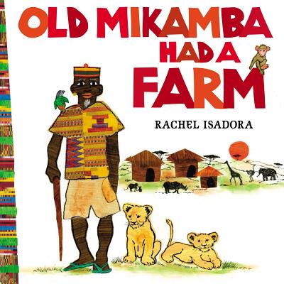 Old Mikamba Had a Farm - Rachel Isadora