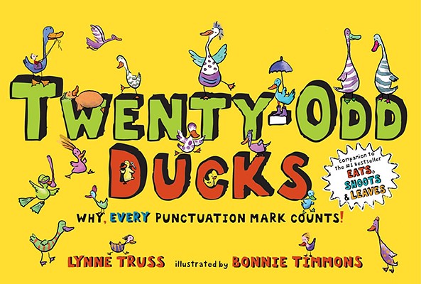 Twenty-Odd Ducks: Why, Every Punctuation Mark Counts! - Lynne Truss