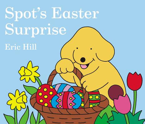 Spot's Easter Surprise - Eric Hill