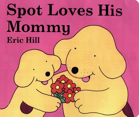 Spot Loves His Mommy - Eric Hill