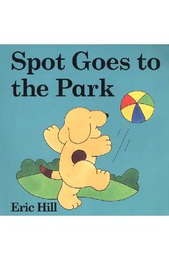 Poza produsului Spot Goes to the Park - Eric Hill