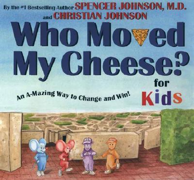 Who Moved My Cheese? for Kids: An A-Mazing Way to Change and Win! - Spencer Johnson