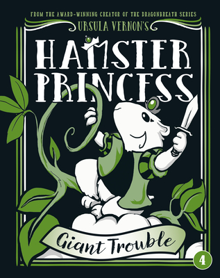 Hamster Princess: Giant Trouble - Ursula Vernon