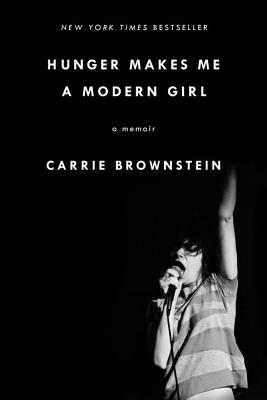 Hunger Makes Me a Modern Girl: A Memoir - Carrie Brownstein