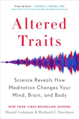 Altered Traits: Science Reveals How Meditation Changes Your Mind, Brain, and Body - Daniel Goleman