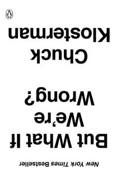 Poza produsului But What If We're Wrong?: Thinking about the Present as If It Were the Past - Chuck Klosterman