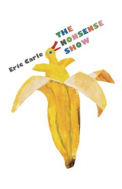 Coperta cărții 'The Nonsense Show - Eric Carle'