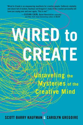 Wired to Create: Unraveling the Mysteries of the Creative Mind - Scott Barry Kaufman