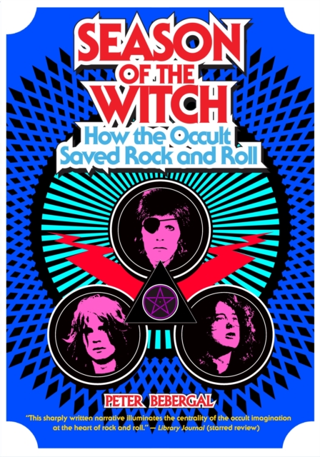 Season of the Witch: How the Occult Saved Rock and Roll - Peter Bebergal