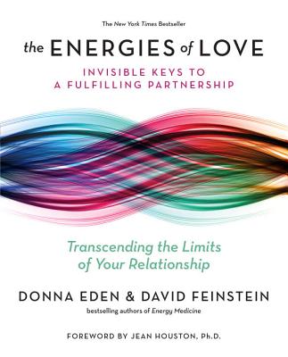 The Energies of Love: Invisible Keys to a Fulfilling Partnership - Donna Eden