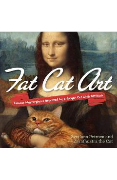 Poza produsului Fat Cat Art: Famous Masterpieces Improved by a Ginger Cat with Attitude - Svetlana Petrova