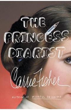 Coperta cărții 'The Princess Diarist - Carrie Fisher'