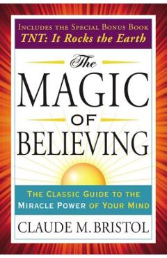 Coperta cărții 'The Magic of Believing: The Classic Guide to the Miracle Power of Your Mind - Claude Bristol'