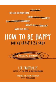 Poza produsului How to Be Happy (or at Least Less Sad): A Creative Workbook - Lee Crutchley