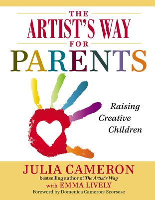 The Artist's Way for Parents: Raising Creative Children - Julia Cameron