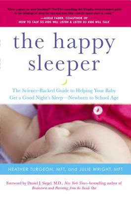 The Happy Sleeper: The Science-Backed Guide to Helping Your Baby Get a Good Night's Sleep-Newborn to School Age - Heather Turgeon