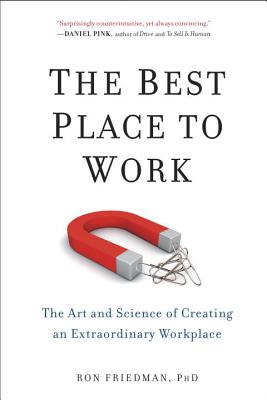 The Best Place to Work: The Art and Science of Creating an Extraordinary Workplace - Ron Friedman Phd