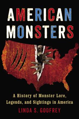 American Monsters: A History of Monster Lore, Legends, and Sightings in America - Linda S. Godfrey