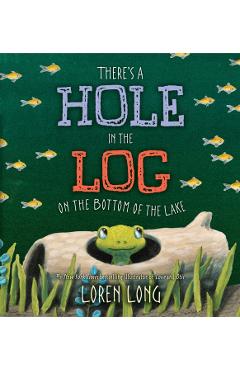 There's a Hole in the Log on the Bottom of the Lake - Loren Long