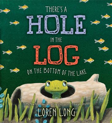 There's a Hole in the Log on the Bottom of the Lake - Loren Long