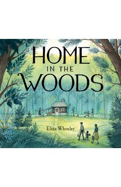 Home in the Woods - Eliza Wheeler