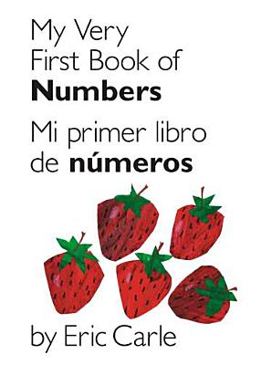 My Very First Book of Numbers / Mi Primer Libro de N�meros: Bilingual Edition - Eric Carle