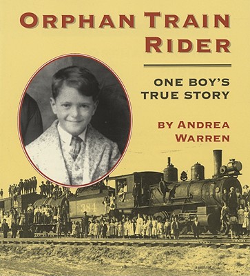 Orphan Train Rider: One Boy's True Story - Andrea Warren