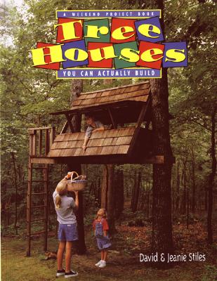 Tree Houses You Can Actually Build: A Weekend Project Book - Jeanie Trusty Stiles