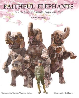 Faithful Elephants: A True Story of Animals, People, and War - Ted Lewin