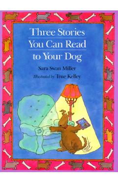 Poza produsului Three Stories You Can Read to Your Dog - True Kelley