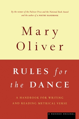Rules for the Dance: A Handbook for Writing and Reading Metrical Verse - Mary Oliver