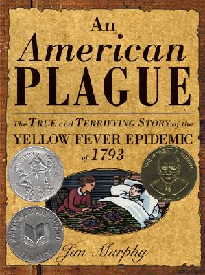 American Plague: The True and Terrifying Story of the Yellow Fever Epidemic of 1793 - Jim Murphy
