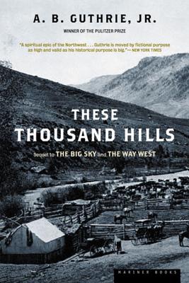 These Thousand Hills - A. B. Guthrie
