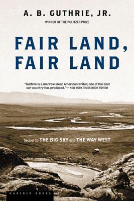 Fair Land, Fair Land - A. B. Guthrie