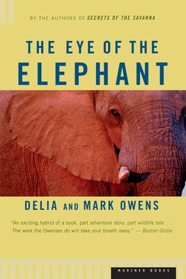 The Eye of the Elephant: An Epic Adventure in the African Wilderness - Mark Owens