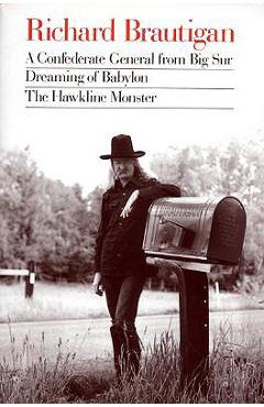 Coperta cărții 'Richard Brautigan: A Confederate General from Big Sur, Dreaming of Babylon, and the Hawkline Monster - Richard Brautigan'