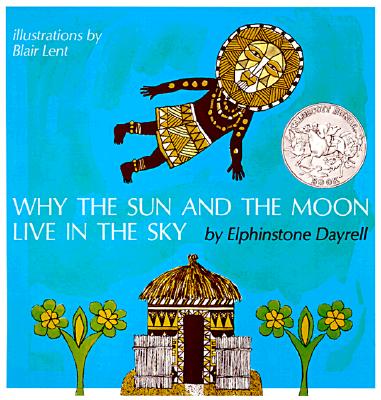 Why the Sun and the Moon Live in the Sky: An African Folktale - Elphinstone Dayrell