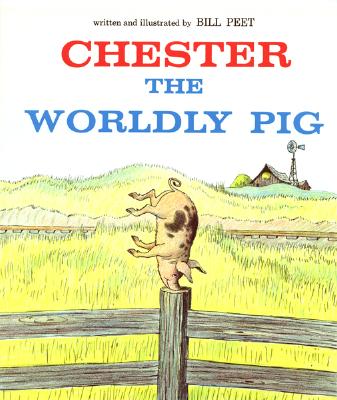 Chester the Worldly Pig - Bill Peet