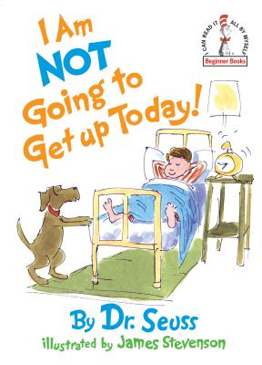 I Am Not Going to Get Up Today! - Dr Seuss