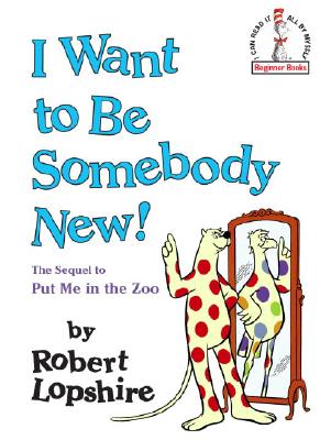 I Want to Be Somebody New! - Robert Lopshire