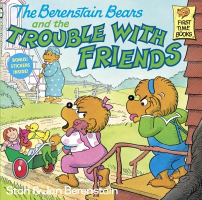 The Berenstain Bears and the Trouble with Friends - Stan Berenstain