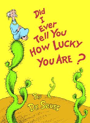 Did I Ever Tell You How Lucky You Are? - Dr Seuss