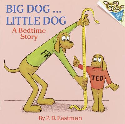 Big Dog... Little Dog: A Bedtime Story - P. D. Eastman