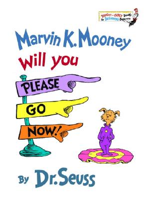 Marvin K. Mooney, Will You Please Go Now! - Dr Seuss
