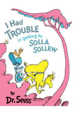 I Had Trouble in Getting to Solla Sollew: Reissue - Dr Seuss