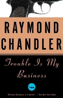 Trouble Is My Business - Raymond Chandler