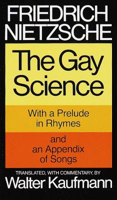 The Gay Science: With a Prelude in Rhymes and an Appendix of Songs - Friedrich Wilhelm Nietzsche