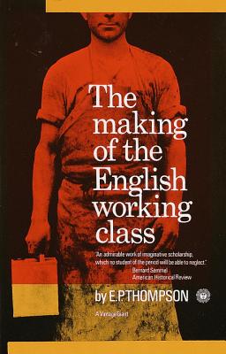 Making of the English Working Class - E. P. Thompson