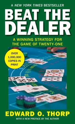 Beat the Dealer: A Winning Strategy for the Game of Twenty-One - Edward O. Thorp